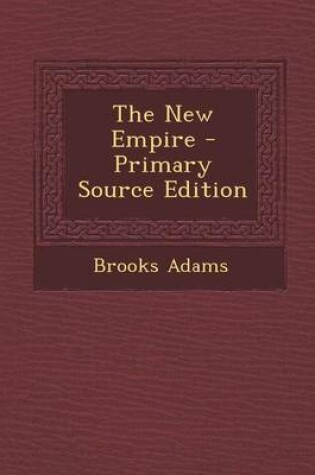 Cover of The New Empire - Primary Source Edition
