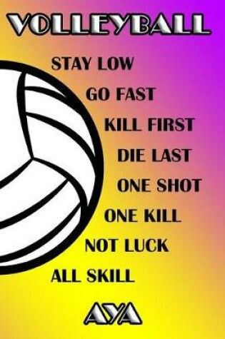 Cover of Volleyball Stay Low Go Fast Kill First Die Last One Shot One Kill Not Luck All Skill Aya