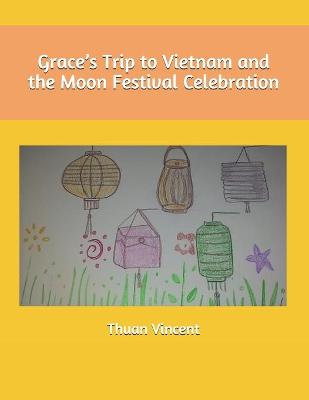 Cover of Grace's Trip to Vietnam and the Moon Festival Celebration