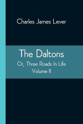 Book cover for The Daltons; Or, Three Roads In Life. Volume II