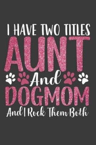 Cover of I Have Two Titles Aunt and Dog Mom and I Rock Them Both