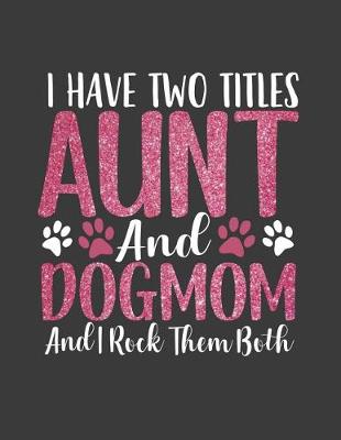 Book cover for I Have Two Titles Aunt and Dog Mom and I Rock Them Both