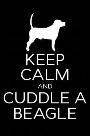 Cover of Keep Calm and Cuddle A Beagle