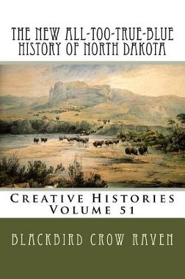 Book cover for The New All-Too-True-Blue History of North Dakota