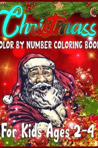 Cover of Christmass Color By Number Coloring Book For Kids Ages 2-4