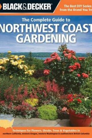 Cover of The Complete Guide to Northwest Coast Gardening (Black & Decker)