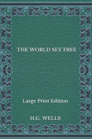 Cover of The World Set Free - Large Print Edition