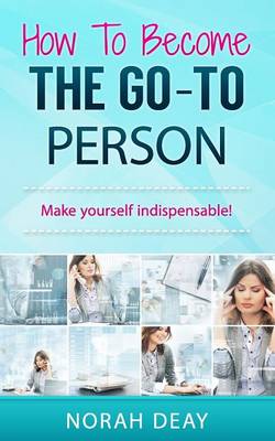 Book cover for How To Become The Go-To Person