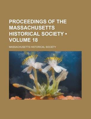 Book cover for Proceedings of the Massachusetts Historical Society (Volume 18)