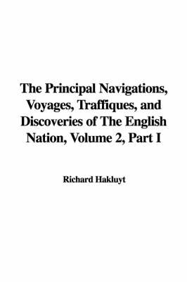Cover of The Principal Navigations, Voyages, Traffiques, and Discoveries of the English Nation, Volume 2, Part I