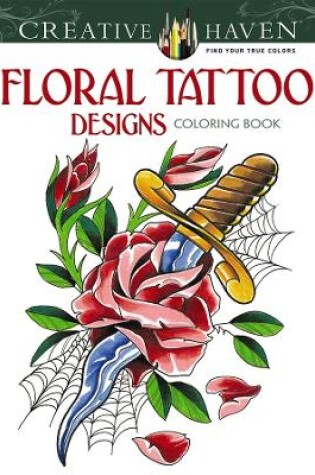 Cover of Creative Haven Floral Tattoo Designs Coloring Book