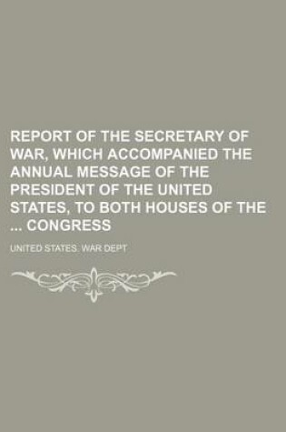 Cover of Report of the Secretary of War, Which Accompanied the Annual Message of the President of the United States, to Both Houses of the Congress