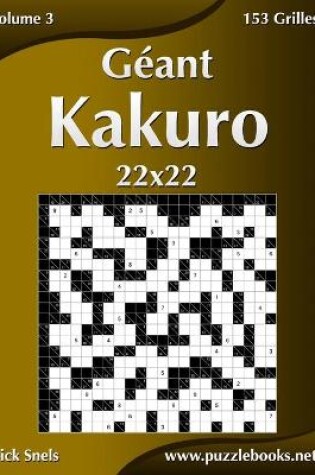 Cover of Géant Kakuro 22x22 - Volume 3 - 153 Grilles