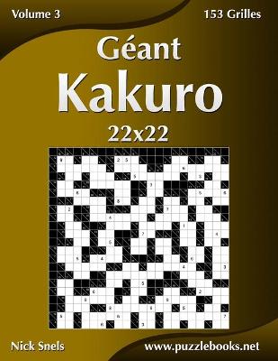 Cover of Géant Kakuro 22x22 - Volume 3 - 153 Grilles