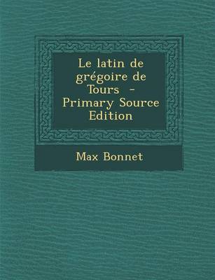 Book cover for Le Latin de Gregoire de Tours - Primary Source Edition