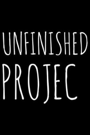 Cover of Unfinished projec