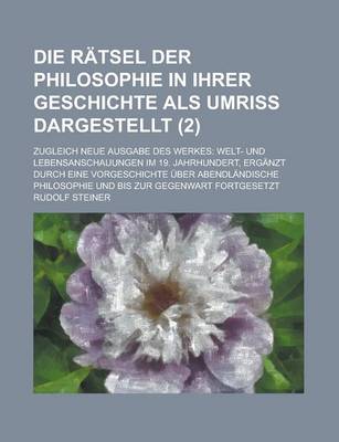 Book cover for Die Ratsel Der Philosophie in Ihrer Geschichte ALS Umriss Dargestellt; Zugleich Neue Ausgabe Des Werkes