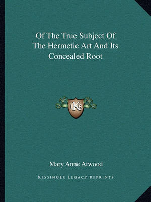 Book cover for Of the True Subject of the Hermetic Art and Its Concealed Root