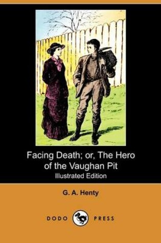 Cover of Facing Death; Or, the Hero of the Vaughan Pit(Dodo Press)