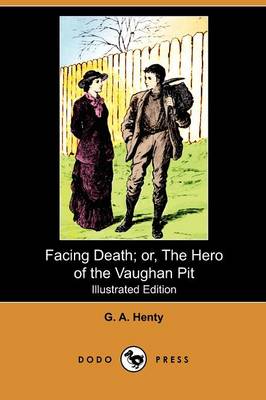 Book cover for Facing Death; Or, the Hero of the Vaughan Pit(Dodo Press)