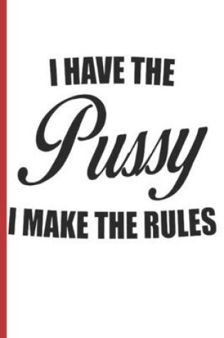 Cover of I Have The Pussy I Make The Rules