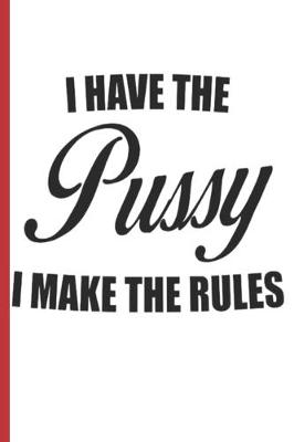 Book cover for I Have The Pussy I Make The Rules