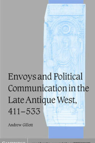 Cover of Envoys and Political Communication in the Late Antique West, 411-533