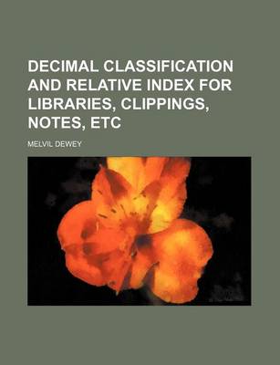 Book cover for Decimal Classification and Relative Index for Libraries, Clippings, Notes, Etc