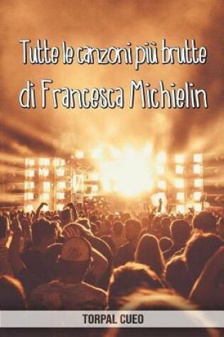 Cover of Tutte le canzoni piu brutte di Francesca Michielin