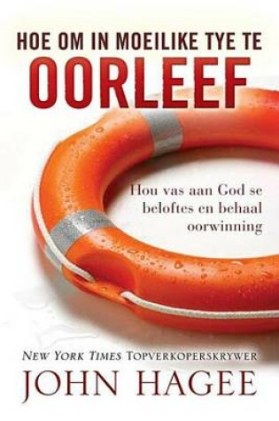 Cover of Hoe Om in Moeilike Tye Te Oorleef: Hou Van Aan God Se Beloftes En Behaal Oorwinning