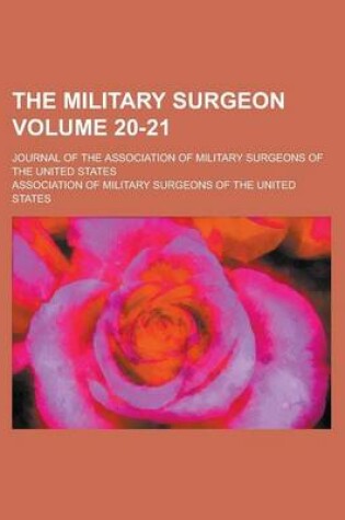 Cover of The Military Surgeon; Journal of the Association of Military Surgeons of the United States Volume 20-21