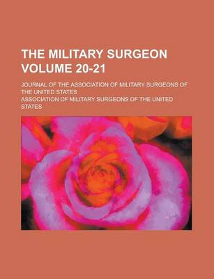 Book cover for The Military Surgeon; Journal of the Association of Military Surgeons of the United States Volume 20-21