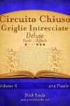 Book cover for Circuito Chiuso Griglie Intrecciate Deluxe - Da Facile a Difficile - Volume 6 - 474 Puzzle