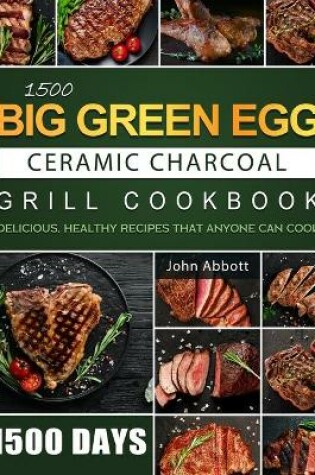 Cover of 1500 Big Green Egg Ceramic Charcoal Grill Cookbook