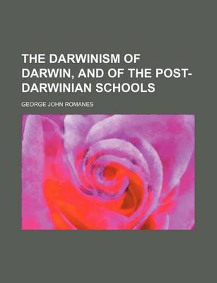 Book cover for The Darwinism of Darwin, and of the Post-Darwinian Schools