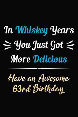 Book cover for In Whiskey Years You Just Got More Delicious Have an Awesome 63rd Birthday