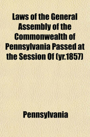 Cover of Laws of the General Assembly of the Commonwealth of Pennsylvania Passed at the Session of (Yr.1857)