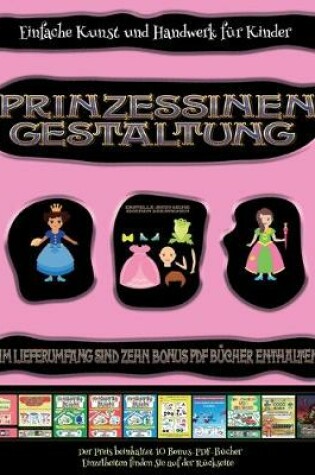 Cover of Einfache Kunst und Handwerk für Kinder (Prinzessinen-Gestaltung - Ausschneiden und Einfügen)