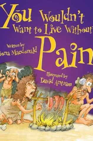 Cover of You Wouldn't Want To Live Without Pain!