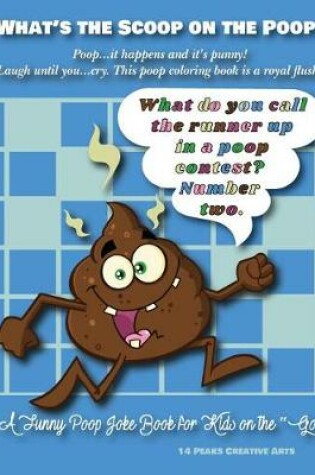 Cover of What's the Scoop on the Poop? Poop...It Happens and It's Punny! Laugh Until You...Cry. This Poop Coloring Book Is a Royal Flush!