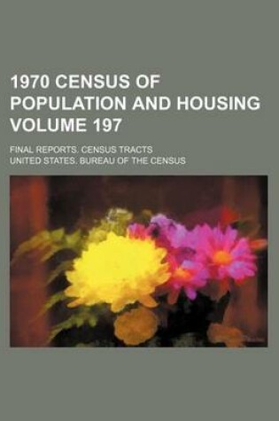 Cover of 1970 Census of Population and Housing Volume 197; Final Reports. Census Tracts