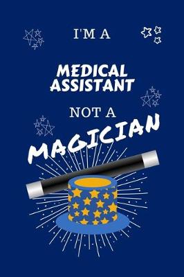 Book cover for I'm A Medical Assistant Not A Magician