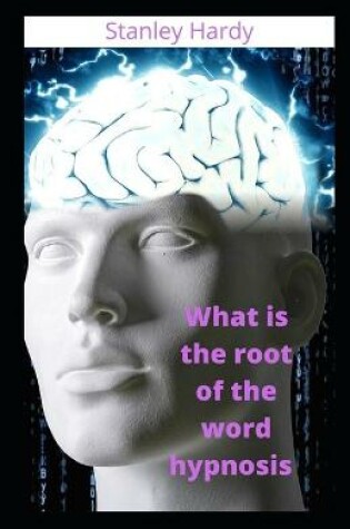 Cover of What is the root of the word hypnosis