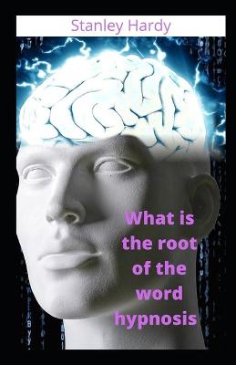 Book cover for What is the root of the word hypnosis
