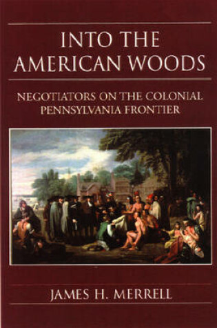 Cover of Into the American Woods: Negotiators on the Pennysylvania Frontier