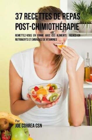 Cover of 37 Recettes de Repas Post Chimiotherapie