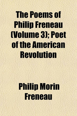 Book cover for The Poems of Philip Freneau (Volume 3); Poet of the American Revolution