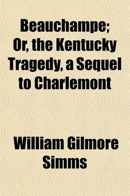 Book cover for Beauchampe (Volume 6); Or, the Kentucky Tragedy, a Sequel to Charlemont