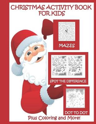 Book cover for Christmas Activity Book for Kids Mazes Dot to Dot Spot the Difference Plus Coloring and More