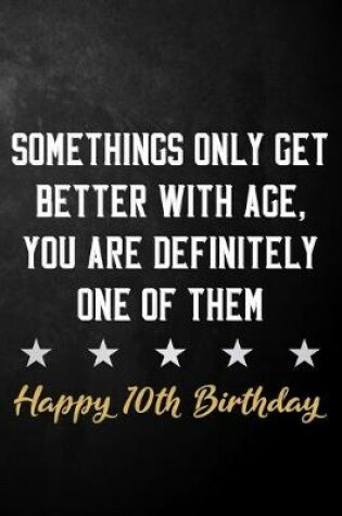 Cover of Somethings Only Get Better With Age, You Are Definitely One Of Them Happy 10th Birthday